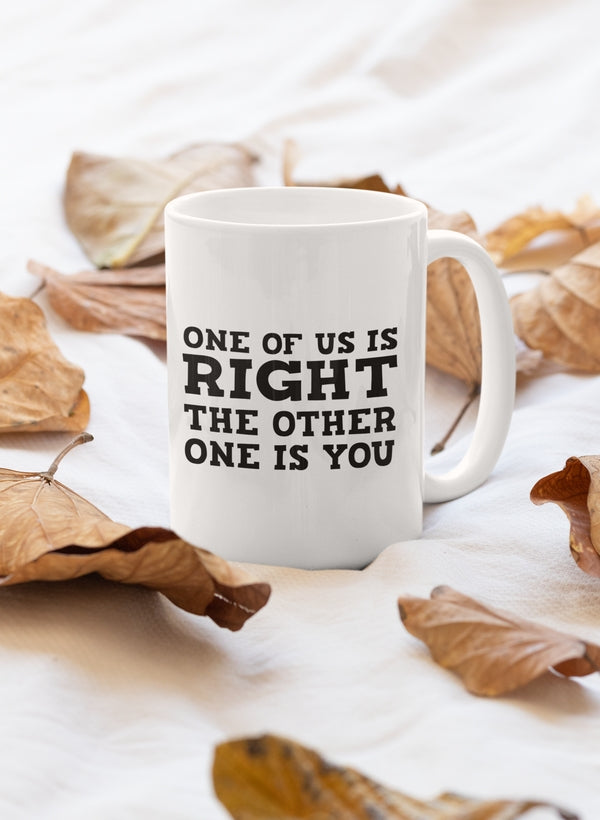 One Of Us Is Right Mug-0